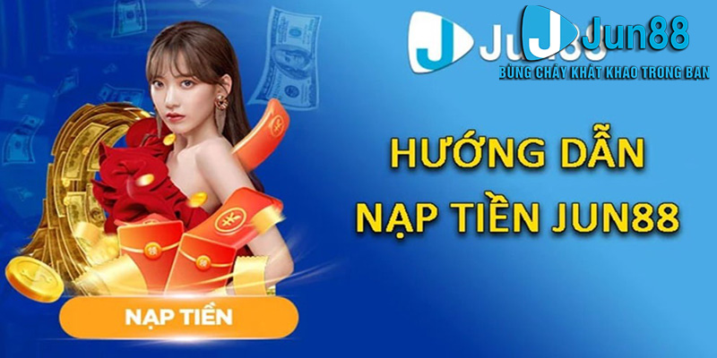 Những Mẹo Nạp Tiền Jun88 hiệu quả